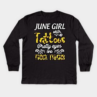 June Girl Sunflowers With Tattoos Pretty Eyes And Thick Thighs Happy Birthday To Me Mom Daughter Kids Long Sleeve T-Shirt